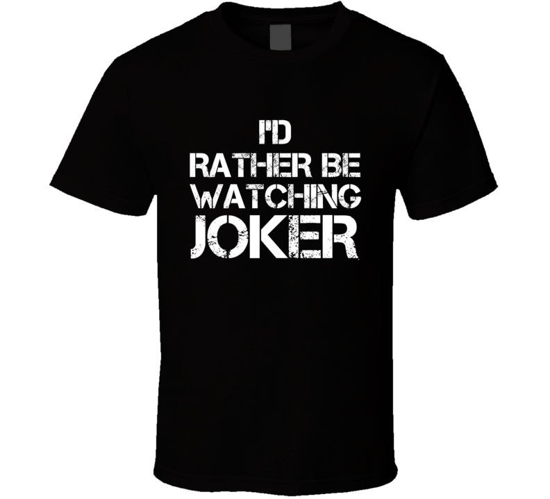 I'd Rather Be Watching JOKER