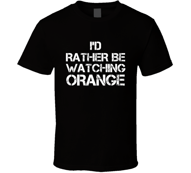 I'd Rather Be Watching Orange