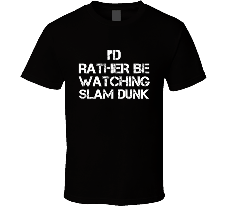 I'd Rather Be Watching Slam Dunk I'd Rather Be Watching Slam Dunk