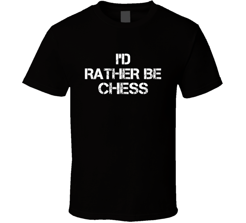 I'd Rather Be Chess Hobby T Shirt I'd Rather Be Chess Hobby T Shirt