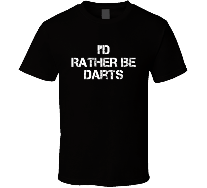 I'd Rather Be Darts Hobby T Shirt I'd Rather Be Darts Hobby T Shirt