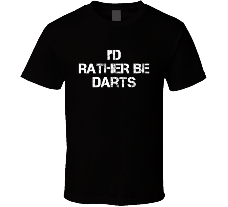 I'd Rather Be Darts Hobby T Shirt