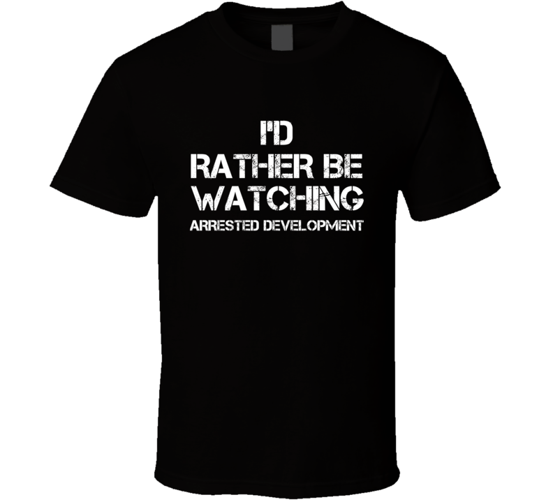 I'd Rather Be Watching Watching TV Show T Shirt I'd Rather Be Watching Watching TV Show T Shirt