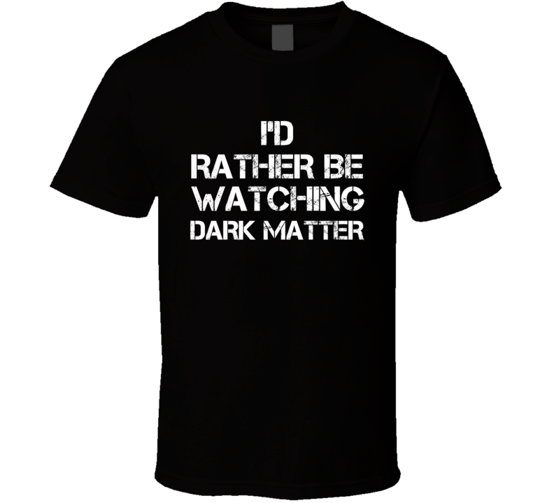 I'd Rather Be Watching Watching TV Show T Shirt I'd Rather Be Watching Watching TV Show T Shirt