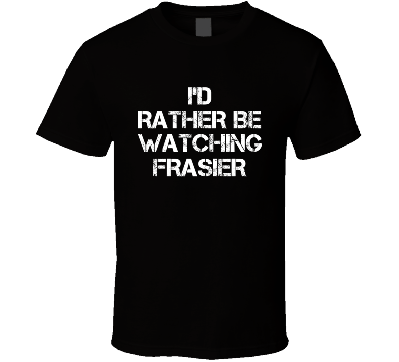 I'd Rather Be Watching Watching TV Show T Shirt I'd Rather Be Watching Watching TV Show T Shirt