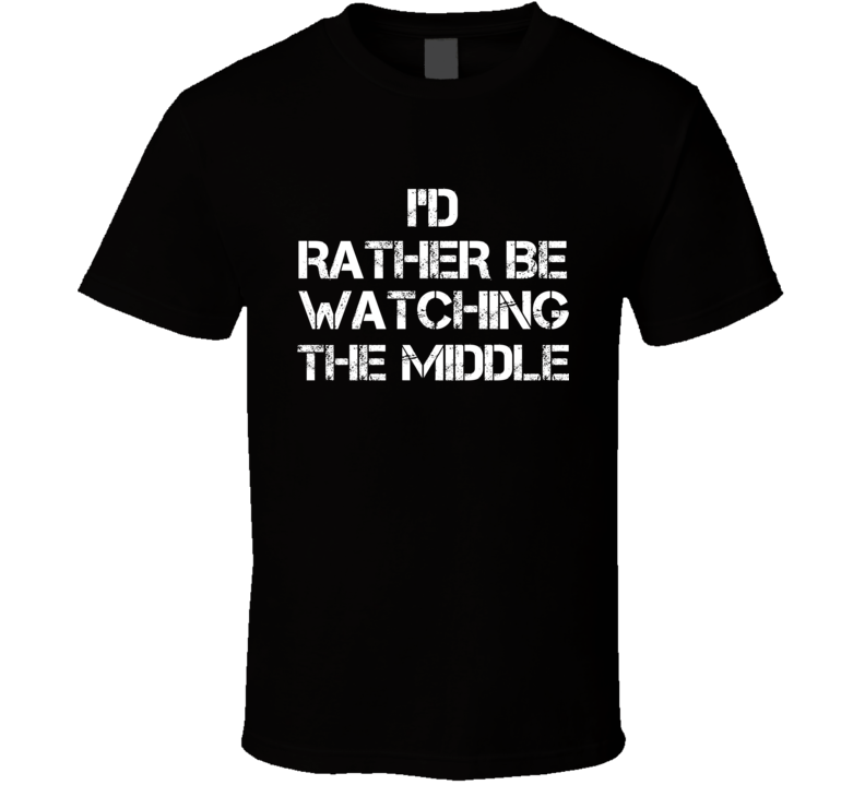 I'd Rather Be Watching Watching TV Show T Shirt I'd Rather Be Watching Watching TV Show T Shirt