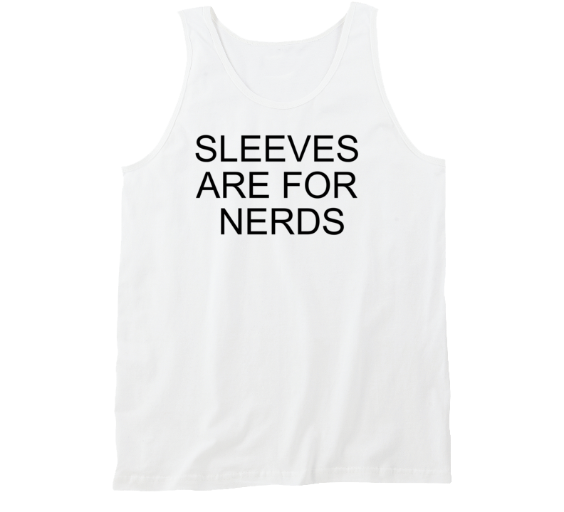 Sleeves Are For Nerds  Tanktop