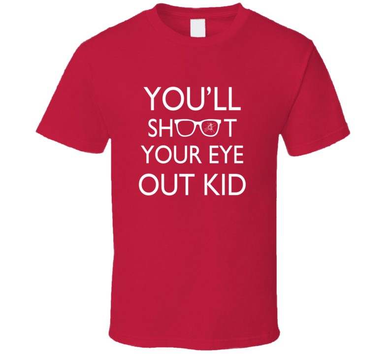 You'll Shoot Your Eye Out Kid A Christmas Story Holiday Movie T Shirt 