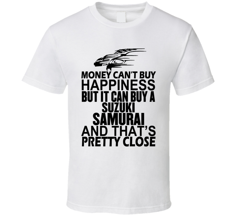 Money Can't Buy Happiness It Can Buy A Suzuki Samurai Car Alt T Shirt