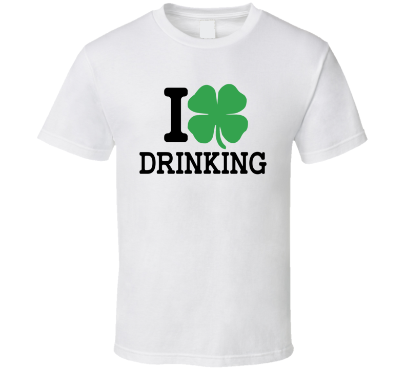 I Love Drinking St Patricks Day T Shirt