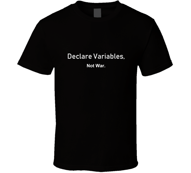 Declare Variables Not War Programmer Coder Funny T Shirt