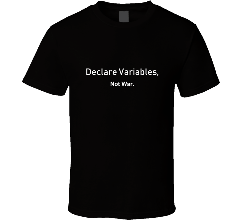Declare Variables Not War Programmer Coder Funny T Shirt Declare Variables Not War Programmer Coder Funny T Shirt