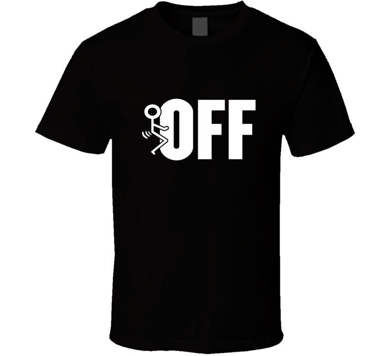 Fuck Off Stick Figure On Black Funny T Shirt Fuck Off Stick Figure On Black Funny T Shirt