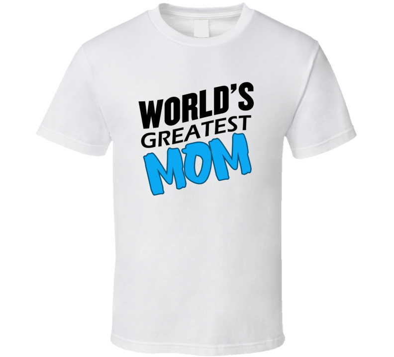 Worlds Greatest Mom T Shirt