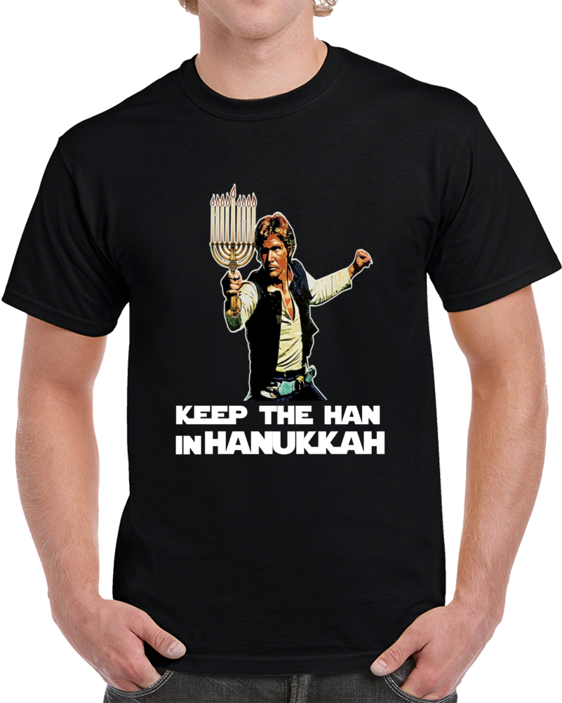 Keep The Han In Hanukkah Clever Star Wars Hanukkah Shirt Keep The Han In Hanukkah Clever Star Wars Hanukkah Shirt