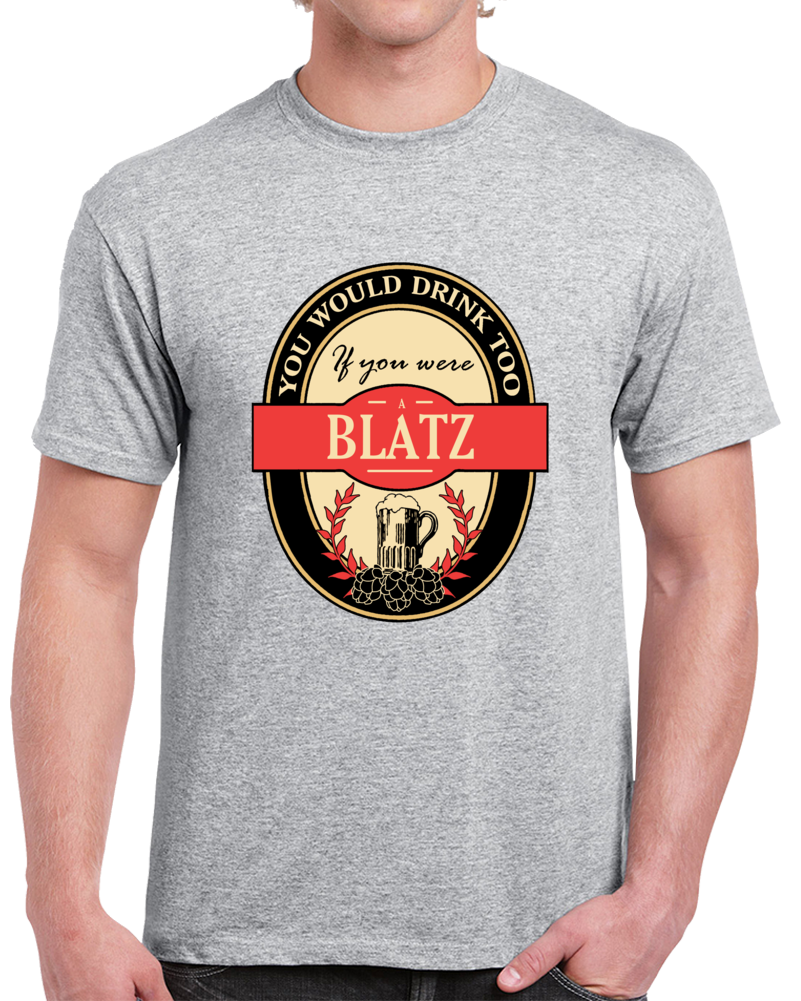 Drink If You Are A Blatz Clever Beer Party Label Inspired T Shirt