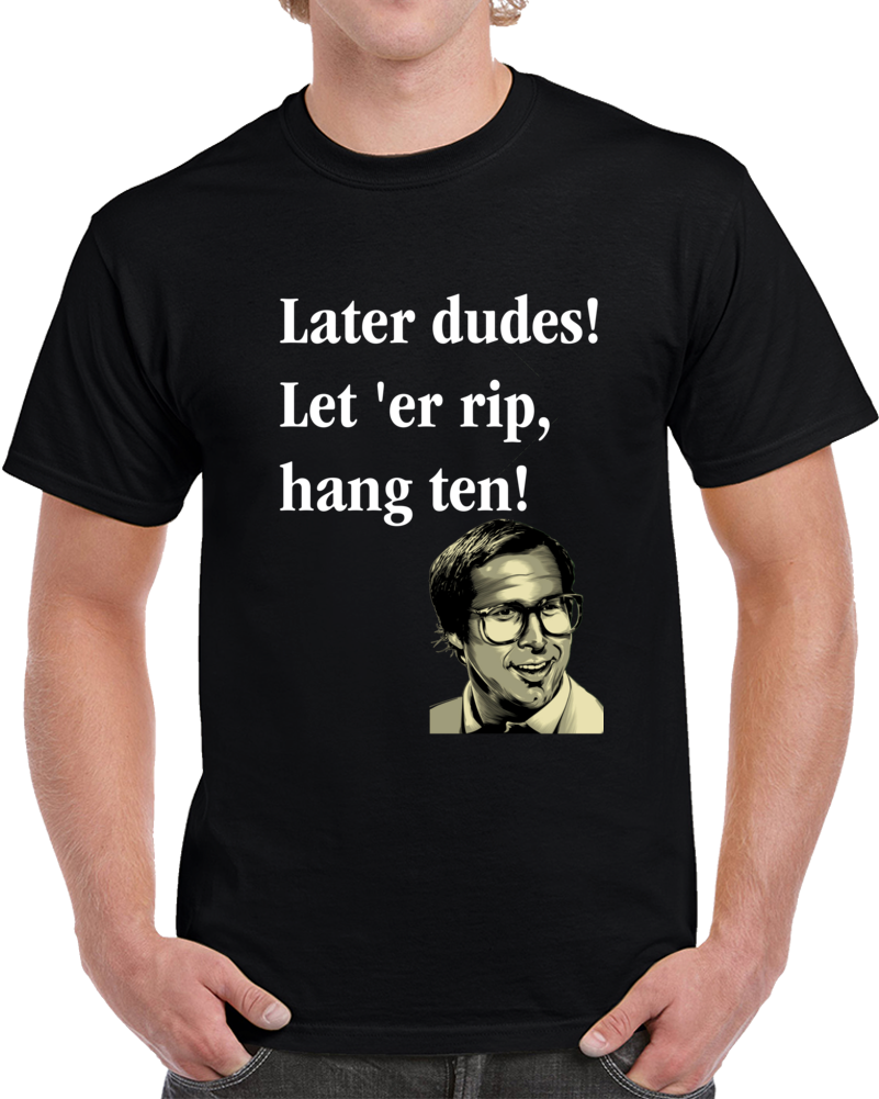 Later Dudes Let 'Er Rip Hang Ten Clark Griswold Quote From National Lampoon's Christmas Vacation Movie Clever Christmas Shirt Later Dudes Let 'Er Rip Hang Ten Clark Griswold Quote From National Lampoon's Christmas Vacation Movie Clever Christmas Shirt