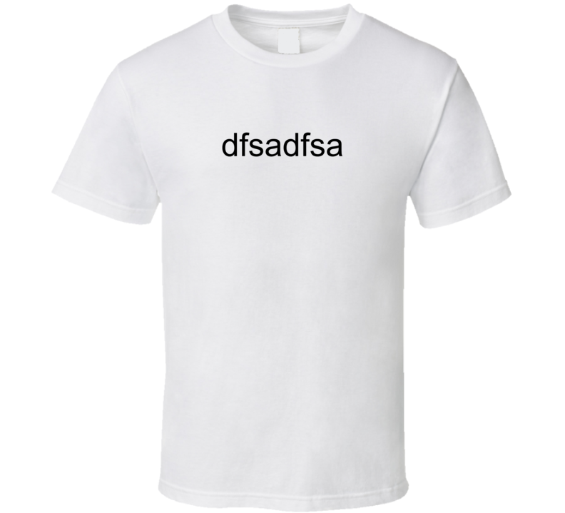 Fasdfasd T Shirt