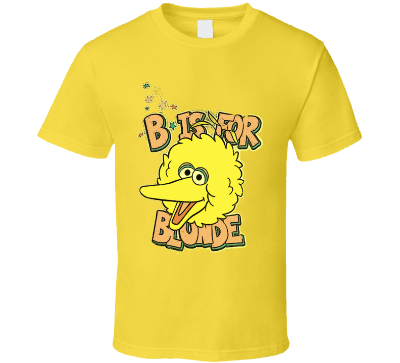 Big Bird B is for Blonde T Shirt Big Bird B is for Blonde T Shirt