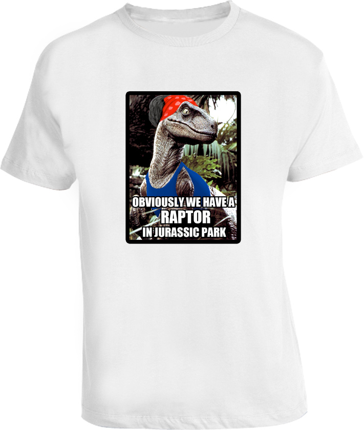 Obviously we have a raptor in jurassic park T Shirt Obviously we have a raptor in jurassic park T Shirt