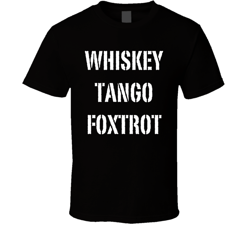 Whisky Tango Foxtrot Military Marine T Shirt Whisky Tango Foxtrot Military Marine T Shirt