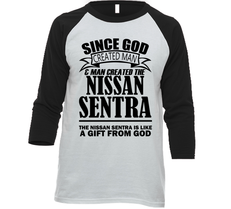 God Created Man And The Nissan Sentra Is A Gift T Shirt
