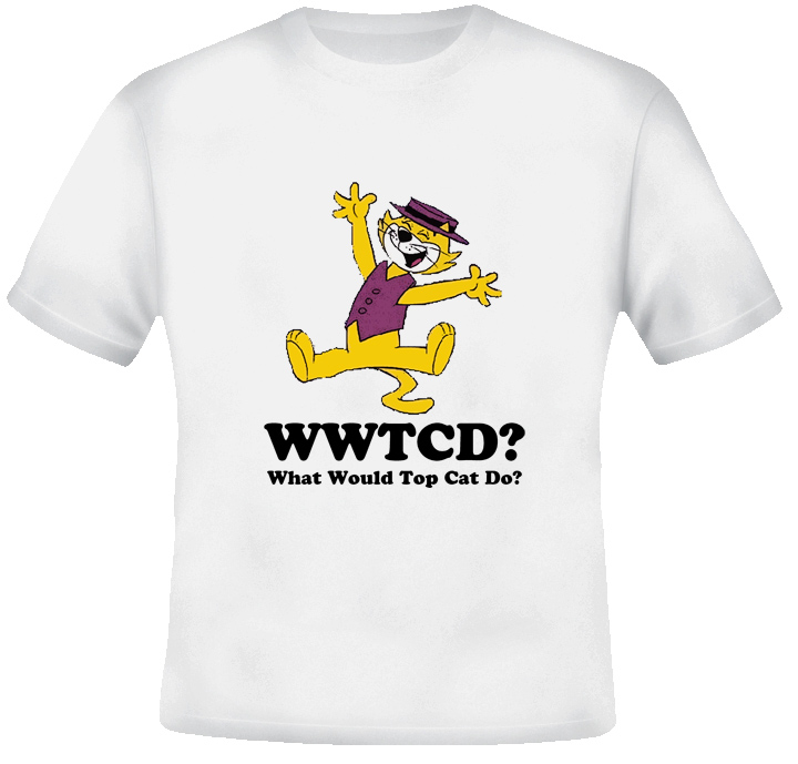 What Would Top Cat Do T Shirt What Would Top Cat Do T Shirt