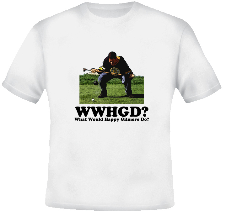 What Would Happy Gilmore Do T Shirt