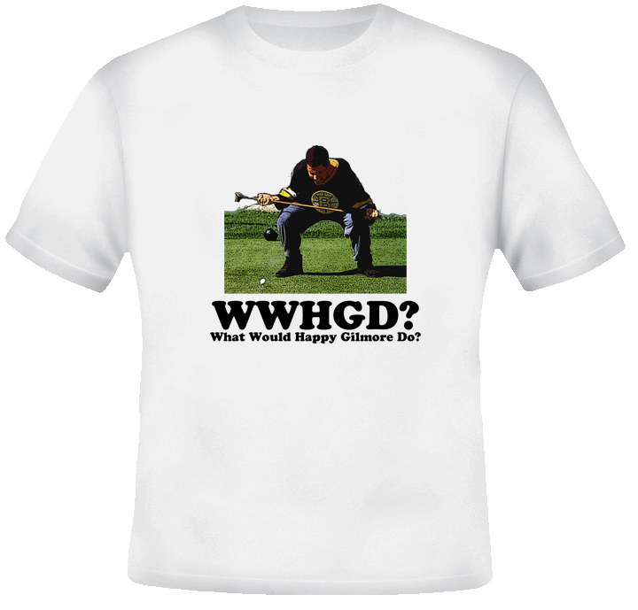What Would Happy Gilmore Do T Shirt What Would Happy Gilmore Do T Shirt