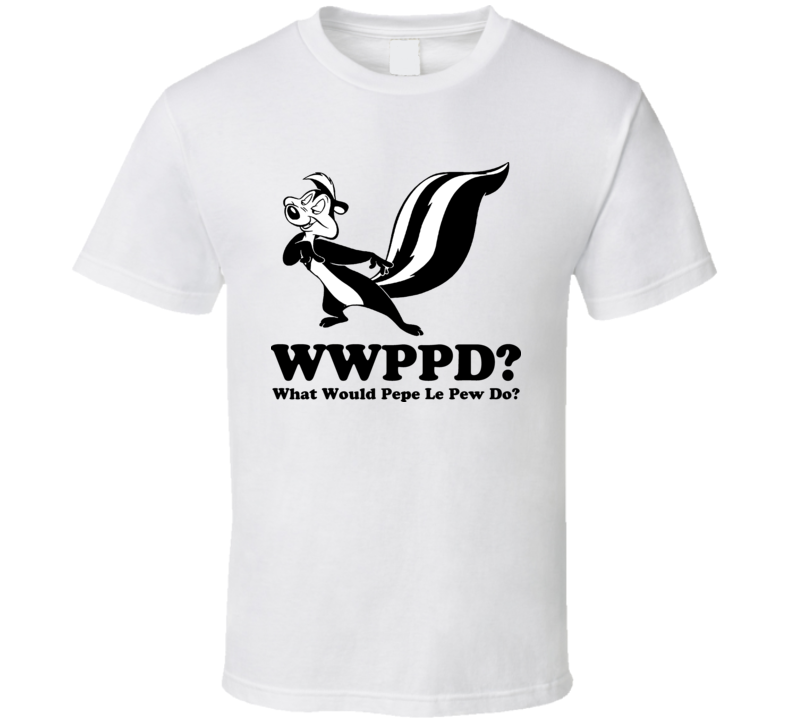 What Would Pepe le Pew Do T Shirt