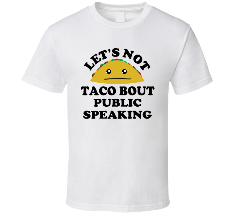 Lets Not Taco Bout Public Speaking Scary Phobia Funny Parody T Shirt