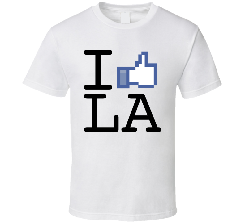 I Facebook Like Love Los Angeles T Shirt