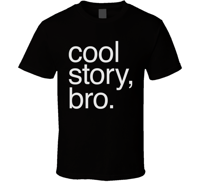 Cool Story Bro Funny T Shirt Cool Story Bro Funny T Shirt