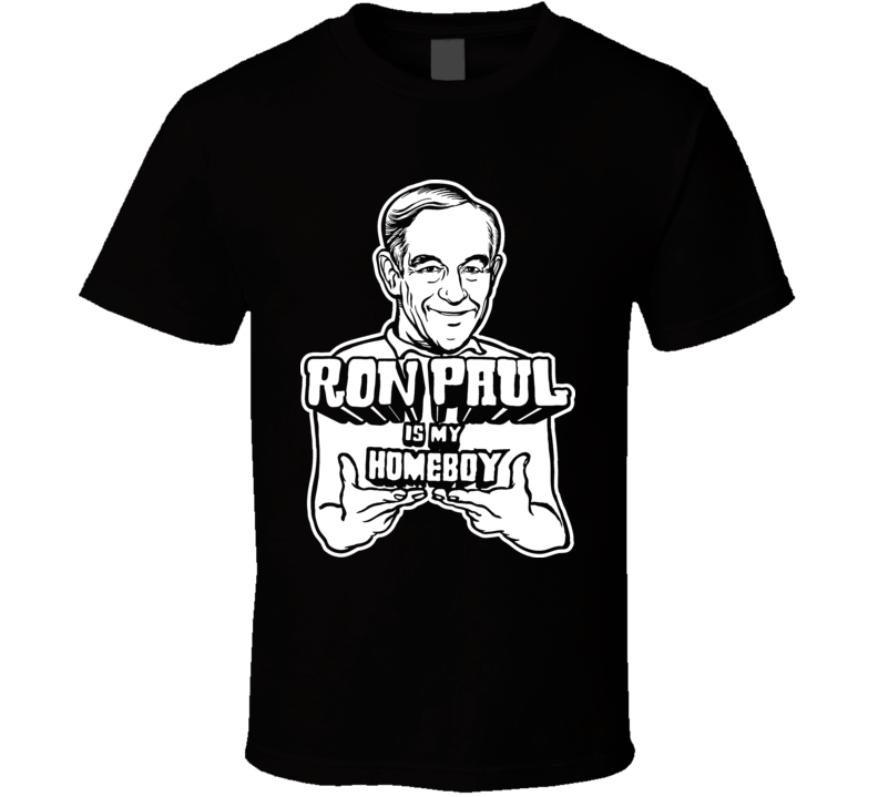 Ron Paul Is My Homeboy President 2012 Black T Shirt Ron Paul Is My Homeboy President 2012 Black T Shirt