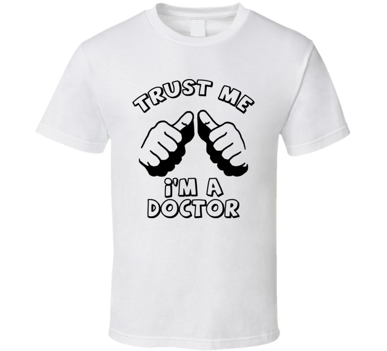 Trust Me I'm A Doctor T-Shirt – Funny Medic Tee For Men, 100% Cotton