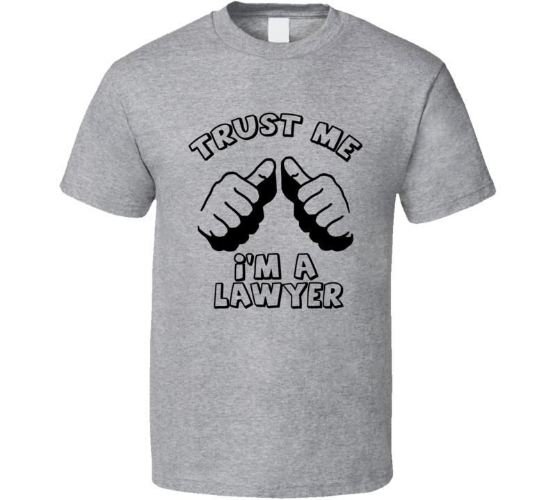 Trust Me Im A Lawyer This Guy Funny Hilarious T Shirt