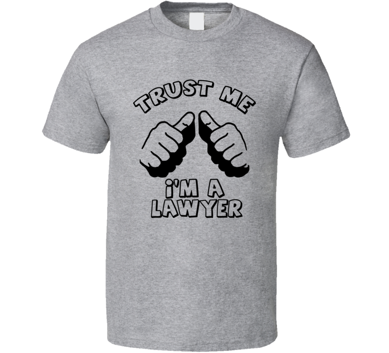 Trust Me Im A Lawyer This Guy Funny Hilarious T Shirt Trust Me Im A Lawyer This Guy Funny Hilarious T Shirt