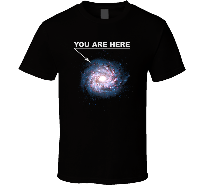 Galaxy You Are Here Space Science Funny Hilarious T Shirt