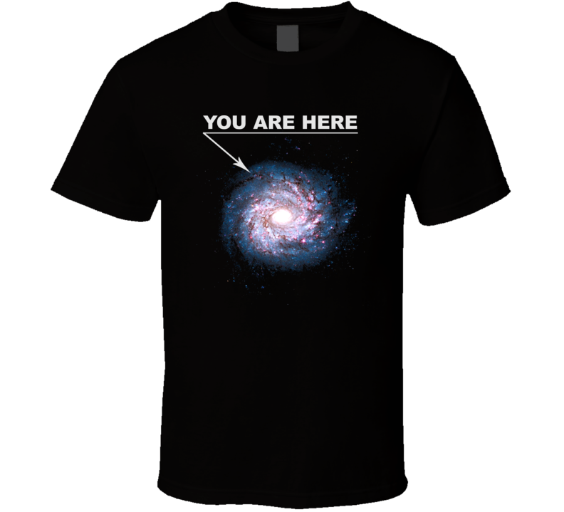 Galaxy You Are Here Space Science Funny Hilarious T Shirt Galaxy You Are Here Space Science Funny Hilarious T Shirt