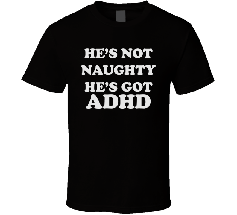 Adhd Hes Not Naughty He Has Funny T Shirt Adhd Hes Not Naughty He Has Funny T Shirt