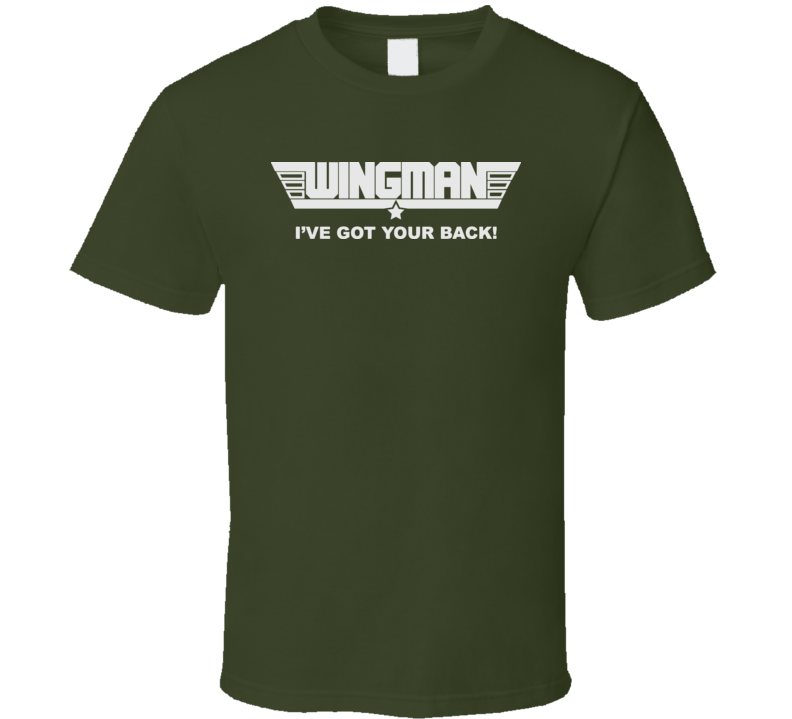 Wingman I Got Your Back T Shirt
