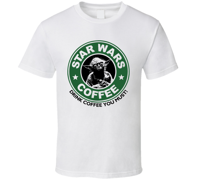 Star Wars Coffee Starbucks Yoda Drink Coffee You Must Funny T Shirt Star Wars Coffee Starbucks Yoda Drink Coffee You Must Funny T Shirt