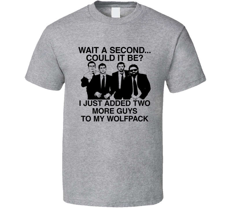 Wolf Pack I Just Added Two More Guys To My Wolf Pack Hangover T Shirt Wolf Pack I Just Added Two More Guys To My Wolf Pack Hangover T Shirt