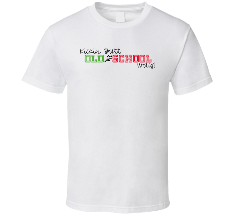 Kickin Butt Old School Style T Shirt Kickin Butt Old School Style T Shirt