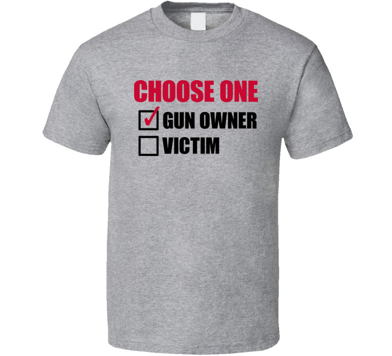 Choose One Gun Owner Victim Funny American T Shirt