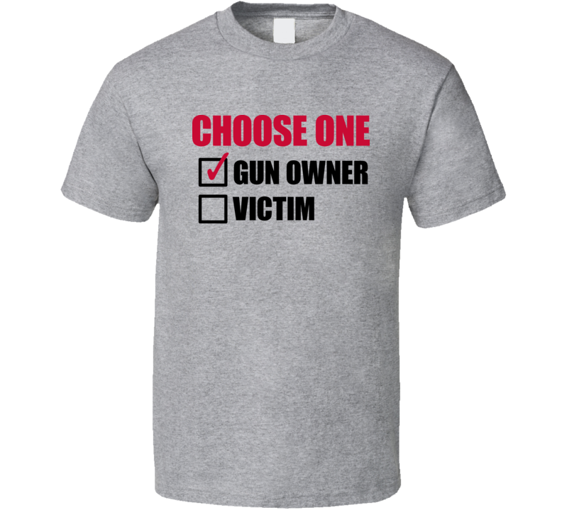 Choose One Gun Owner Victim Funny American T Shirt Choose One Gun Owner Victim Funny American T Shirt