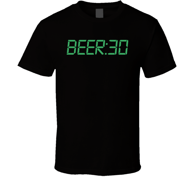 Beer 30 Time For Drinking Funny Hilarious T Shirt Beer 30 Time For Drinking Funny Hilarious T Shirt