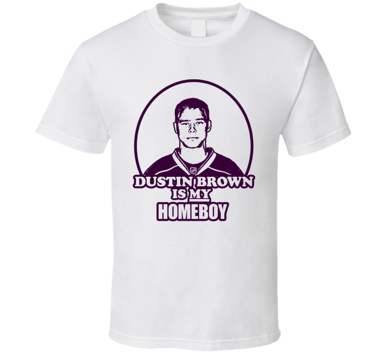 Dustin Brown Is My Homeboy Hockey Los Angeles T Shirt