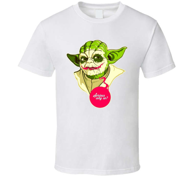 Serious Why So Yoda Funny Parody T Shirt