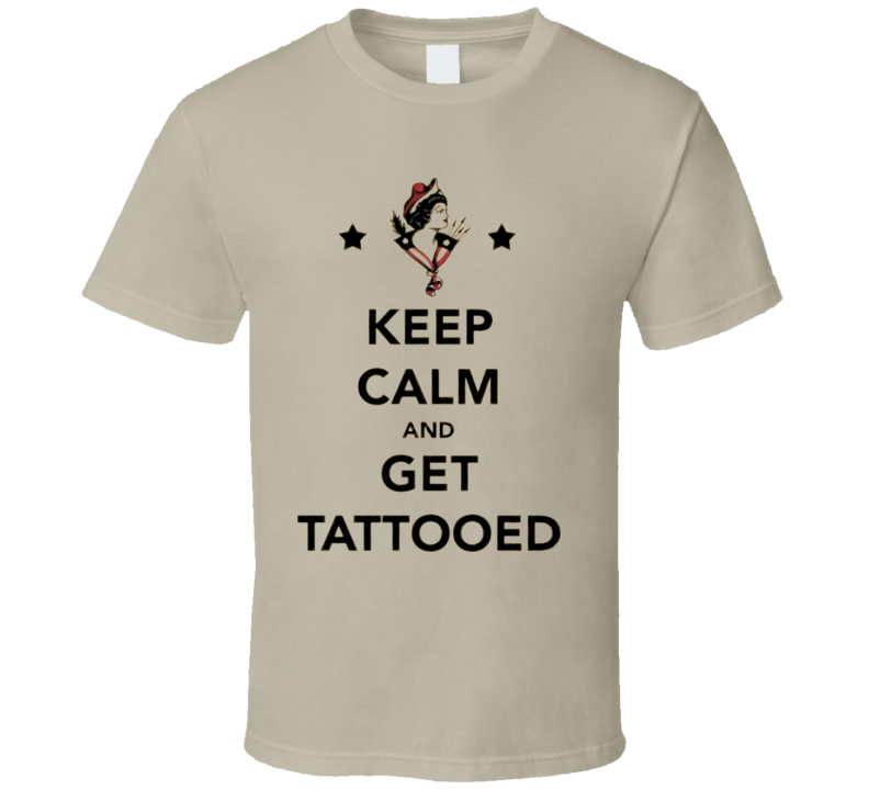 Keep Calm And Get Tattooed Funny T Shirt
